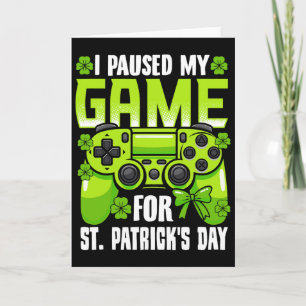 I Paused My Game For St Patricks Day Video Game Ir Card