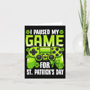 I Paused My Game For St Patricks Day Video Game Ir Card