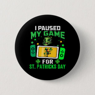 I Paused My Game For St Patricks Day Video Games B 6 Cm Round Badge