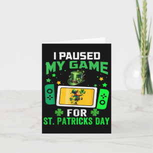 I Paused My Game For St Patricks Day Video Games B Card