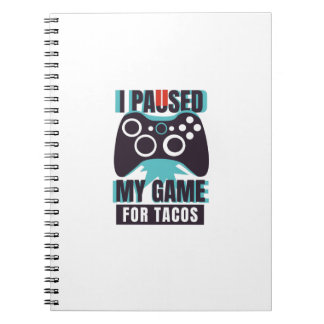 I paused my game for tacos notebook