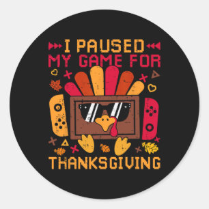 I Paused My Game For Thanksgiving Game Controller Classic Round Sticker