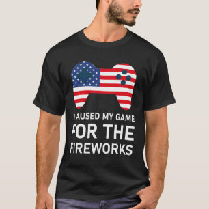 I Paused My Game For The Fireworks T-Shirt