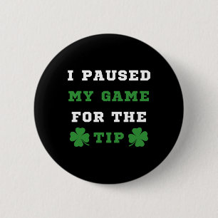 I Paused My Game For The Tip St Patricks Day Saint 6 Cm Round Badge