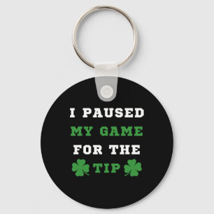 I Paused My Game For The Tip St Patricks Day Saint Key Ring