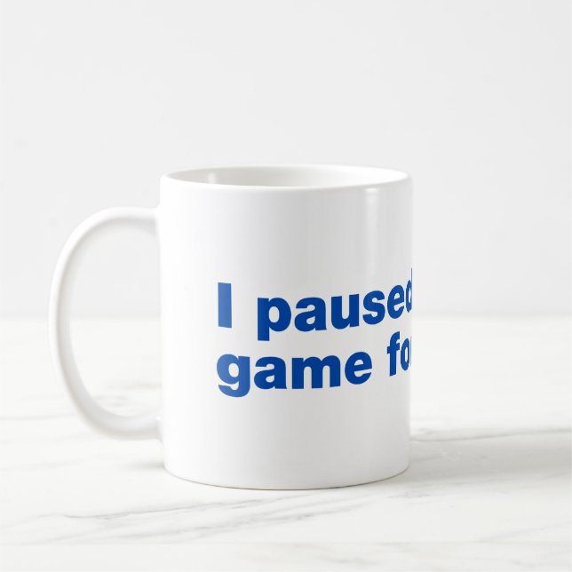 I paused my game for this? coffee mug (Left)