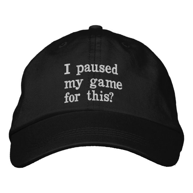 I paused my game for this ? funny gaming gamer. embroidered hat (Front)