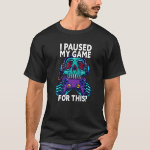 I Paused My Game For This Funny Gaming Gamer T-Shirt
