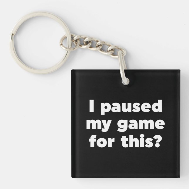 I paused my game for this? key ring (Front)
