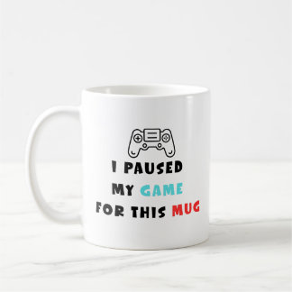 I Paused My Game For This Mug Funny Gamer Coffee