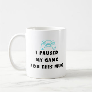I Paused My Game For This Mug Funny Gamer Coffee