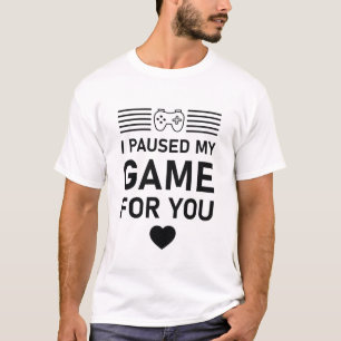 I paused My Game For You - Video Gamer Valentines  T-Shirt