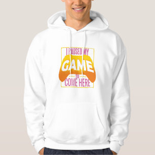 I Paused My Game Funny Gamer Quote Art Hoodie