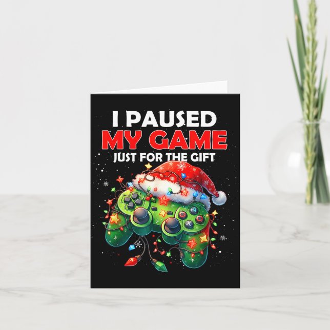 I Paused My Game Just For The Christmas Video Game Card (Front)