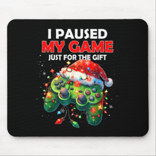 I Paused My Game Just For The Christmas Video Game Mouse Pad