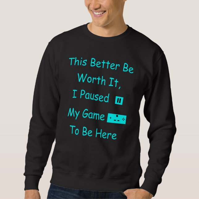 I Paused My Game Sweatshirt (Front)