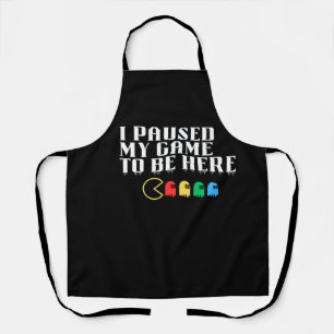 I paused my game to be here apron