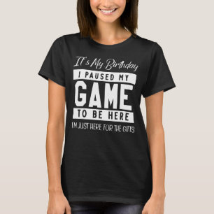 I Paused My Game to Be Here Birthday Gamer Birthd T-Shirt