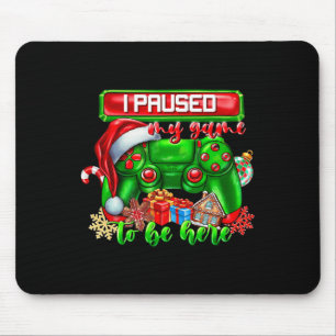 I Paused My Game To Be Here Christmas Video Game C Mouse Pad