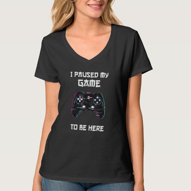 I Paused My Game To Be Here Controller Video Game  T-Shirt (Front)