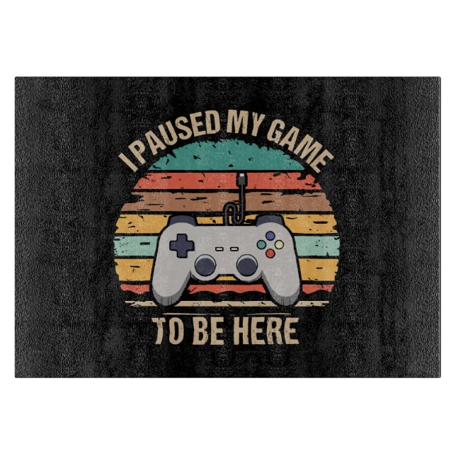 I Paused My Game To Be Here Cutting Board (Front)