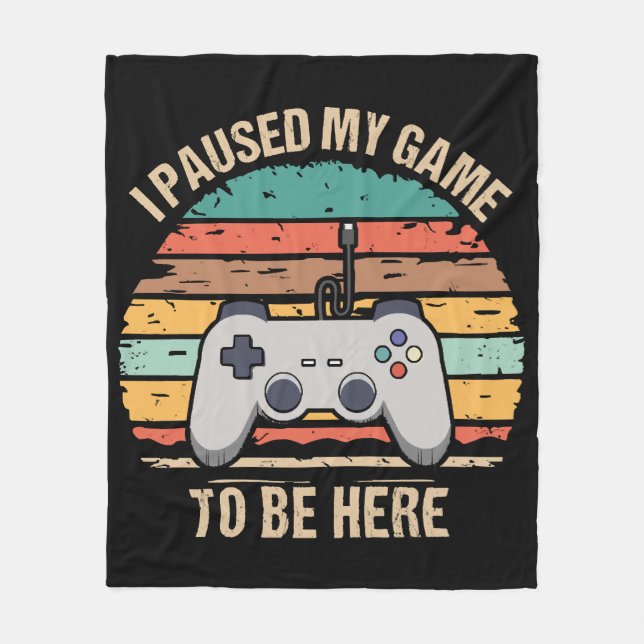 I Paused My Game To Be Here Fleece Blanket (Front)