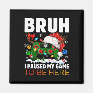 I Paused My Game To Be Here For Christmas Boys San Magnet
