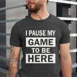 I Paused My Game to Be Here Funny Birthday Humour T-Shirt<br><div class="desc">This T-Shirt Features a funny Birthday Humour quotes for gaming lovers.</div>