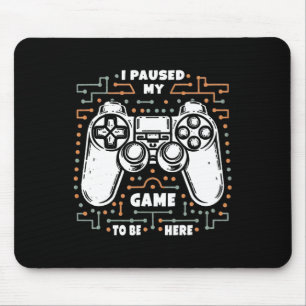 I Paused My Game To Be Here Funny Gamer Apparel Vi Mouse Pad