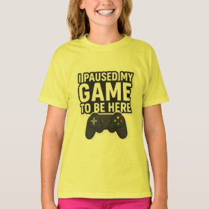 "I Paused My Game To Be Here Funny Gamer Design" T-Shirt