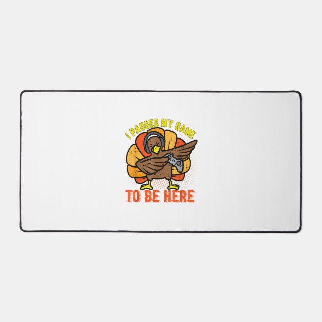 I Paused My Game To Be Here Funny Gamer Turkey Tha Desk Mat (Front)