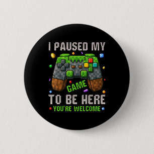 I Paused My Game To Be Here Funny Gamers Gifts Men 6 Cm Round Badge