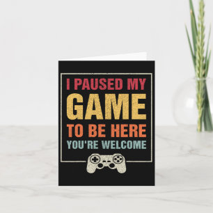 I Paused My Game To Be Here Funny Gamers Gifts Men Card