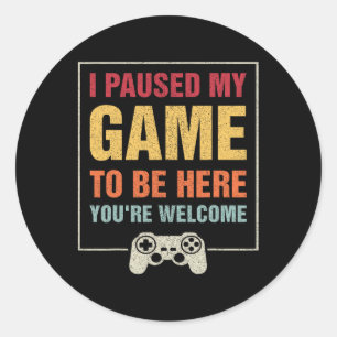 I Paused My Game To Be Here Funny Gamers Gifts Men Classic Round Sticker