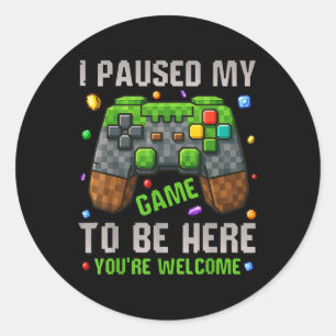 I Paused My Game To Be Here Funny Gamers Gifts Men Classic Round Sticker