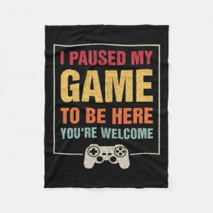 I Paused My Game To Be Here Funny Gamers Gifts Men Fleece Blanket