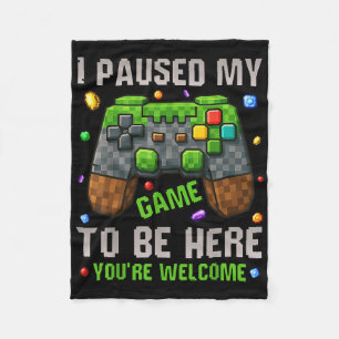 I Paused My Game To Be Here Funny Gamers Gifts Men Fleece Blanket