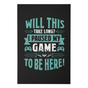 I Paused My Game To Be Here Funny Gaming Faux Canvas Print