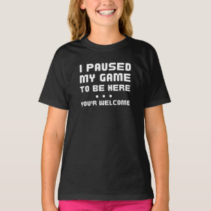 I Paused My Game To Be Here Funny Gaming T-Shirt