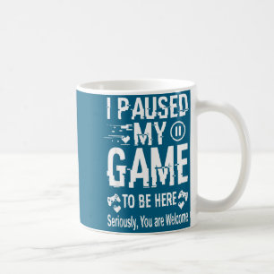 I Paused My Game To Be Here Funny Sarcastic Gamer  Coffee Mug