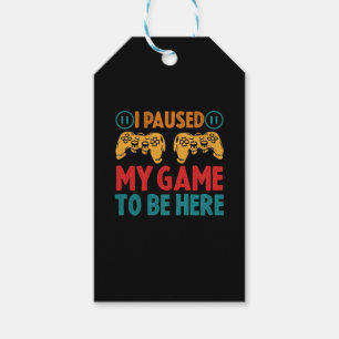 I Paused My Game to be Here Funny Sarcastic Gift Tags
