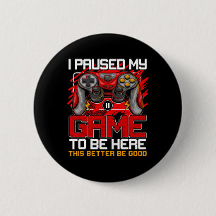 I Paused My Game To Be Here Funny Video Gamer Boys 6 Cm Round Badge