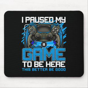 I Paused My Game To Be Here Funny Video Gamer Boys Mouse Pad