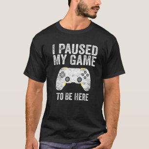 I Paused My Game To Be Here Funny Video Games Vint T-Shirt