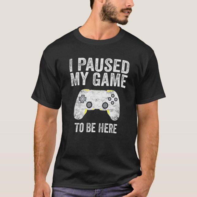 I Paused My Game To Be Here Funny Video Games Vint T-Shirt (Front)