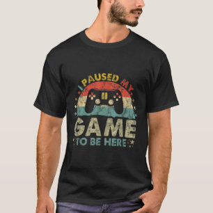 I Paused My Game to Be Here Funny Vintage Gamer Hu T-Shirt
