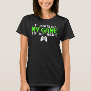 I Paused My Game To Be Here Gamer For Teen Boys T-Shirt