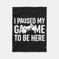 I Paused My Game To Be Here Gamer Humor Quote