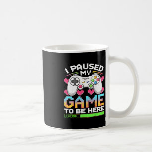 I Paused My Game To Be Here Gamer Loading Coffee Mug