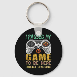 I Paused My Game To Be Here Gamer Video Game Gift Key Ring